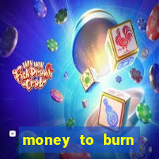 money to burn money to-burn system chapter 1 pt br